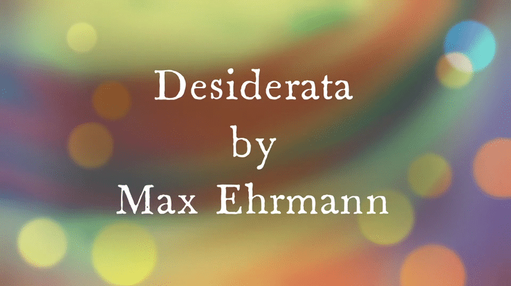 Funeral Poem – Desiderata – by Max Ehrmann